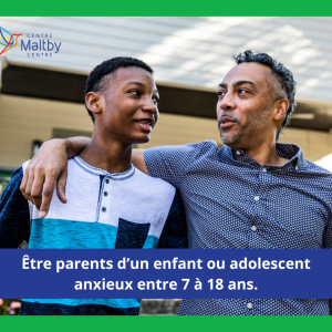 Maltby centre - être parents d’un enfant ou adolescent anxieux entre 7 à 18 ans (atelier français) - 2024 ads 11