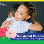 Maltby centre - mental health - consistent parenting: guiding with patience, responding with love - consistent parenting